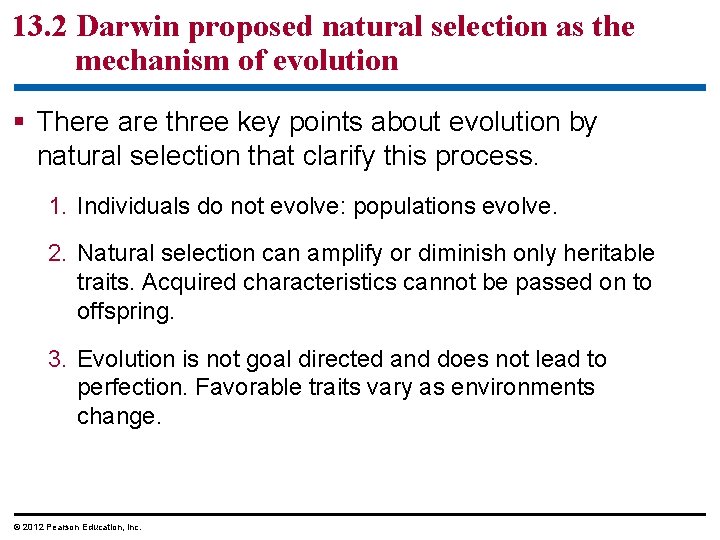 13. 2 Darwin proposed natural selection as the mechanism of evolution There are three