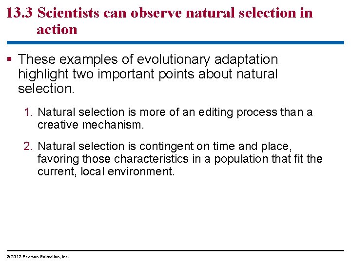 13. 3 Scientists can observe natural selection in action These examples of evolutionary adaptation