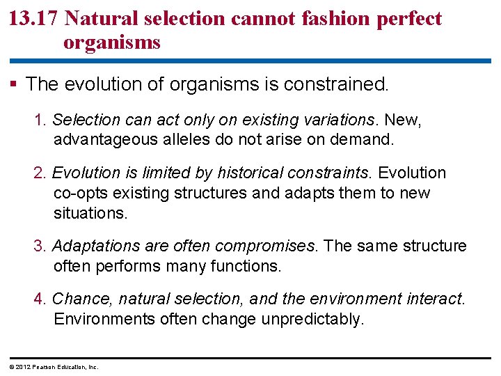 13. 17 Natural selection cannot fashion perfect organisms The evolution of organisms is constrained.