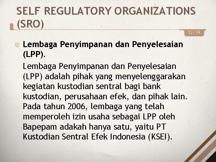 SELF REGULATORY ORGANIZATIONS (SRO) 12/39 Lembaga Penyimpanan dan Penyelesaian (LPP) adalah pihak yang menyelenggarakan