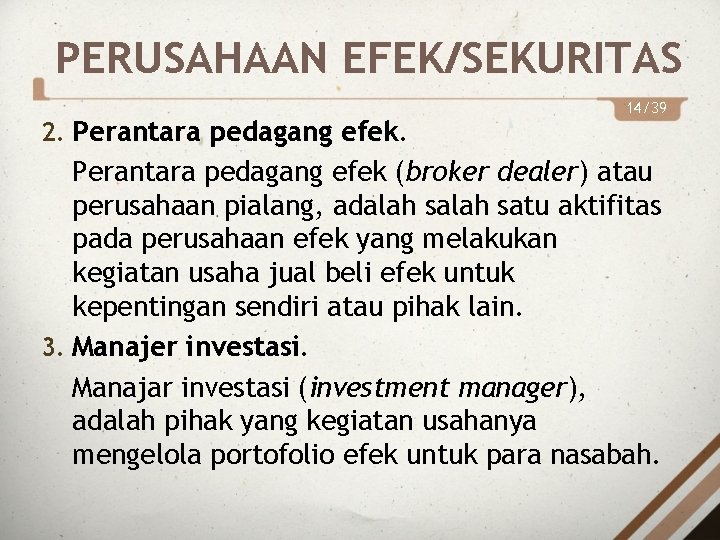 PERUSAHAAN EFEK/SEKURITAS 2. Perantara pedagang efek. 14/39 Perantara pedagang efek (broker dealer) atau perusahaan