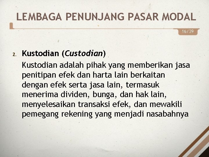 LEMBAGA PENUNJANG PASAR MODAL 16/39 2. Kustodian (Custodian) Kustodian adalah pihak yang memberikan jasa