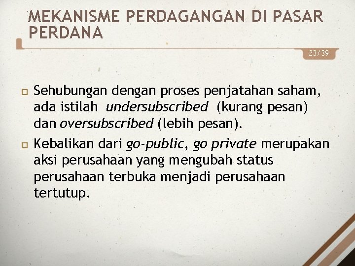 MEKANISME PERDAGANGAN DI PASAR PERDANA 23/39 Sehubungan dengan proses penjatahan saham, ada istilah undersubscribed