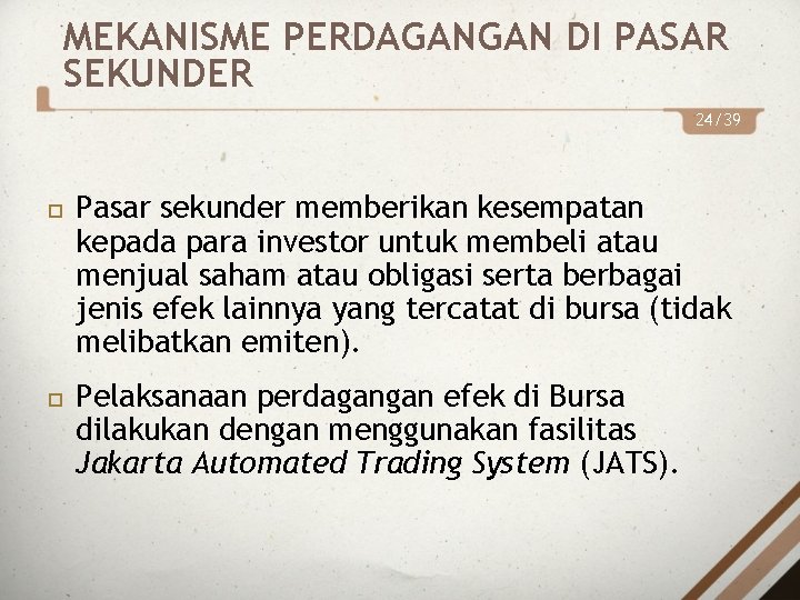 MEKANISME PERDAGANGAN DI PASAR SEKUNDER 24/39 Pasar sekunder memberikan kesempatan kepada para investor untuk