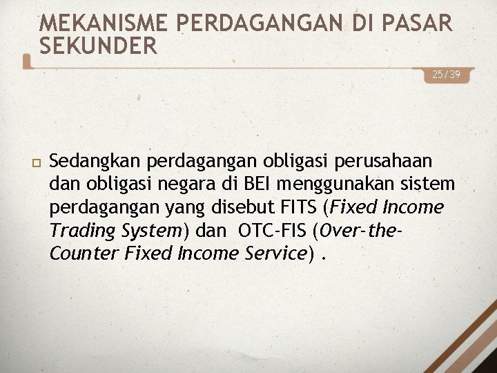 MEKANISME PERDAGANGAN DI PASAR SEKUNDER 25/39 Sedangkan perdagangan obligasi perusahaan dan obligasi negara di