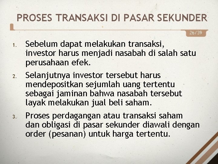 PROSES TRANSAKSI DI PASAR SEKUNDER 26/39 1. 2. 3. Sebelum dapat melakukan transaksi, investor