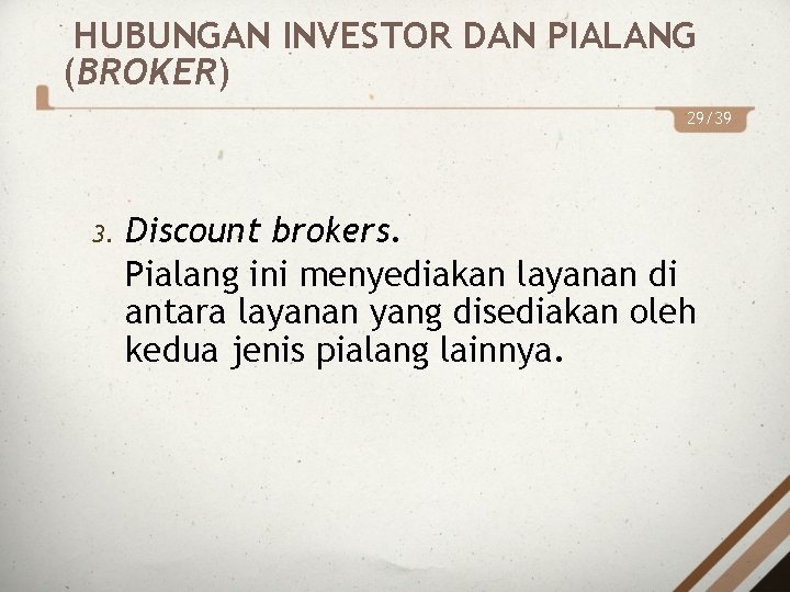 HUBUNGAN INVESTOR DAN PIALANG (BROKER) 29/39 3. Discount brokers. Pialang ini menyediakan layanan di