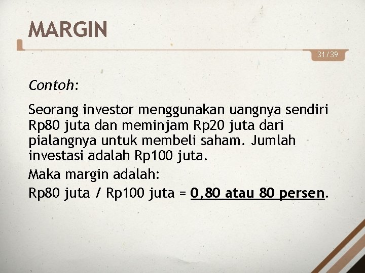MARGIN 31/39 Contoh: Seorang investor menggunakan uangnya sendiri Rp 80 juta dan meminjam Rp