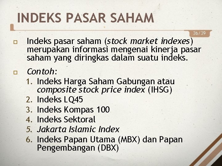 INDEKS PASAR SAHAM 36/39 Indeks pasar saham (stock market indexes) merupakan informasi mengenai kinerja