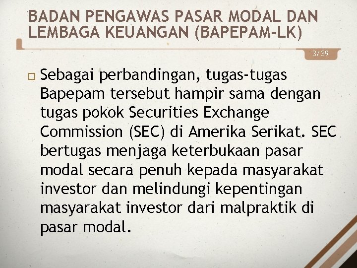 BADAN PENGAWAS PASAR MODAL DAN LEMBAGA KEUANGAN (BAPEPAM–LK) 3/39 Sebagai perbandingan, tugas-tugas Bapepam tersebut