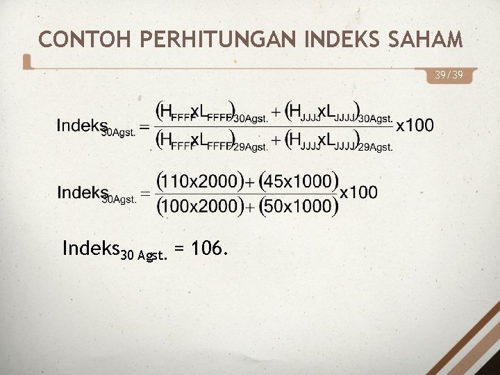 CONTOH PERHITUNGAN INDEKS SAHAM 39/39 Indeks 30 Agst. = 106. 