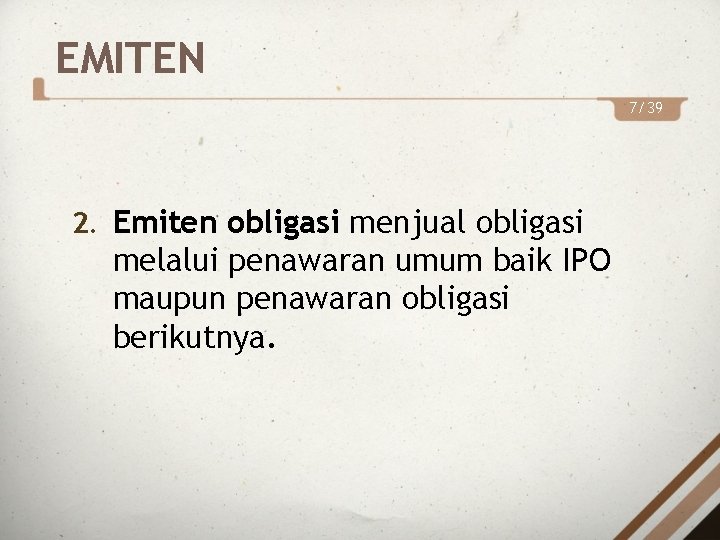 EMITEN 7/39 2. Emiten obligasi menjual obligasi melalui penawaran umum baik IPO maupun penawaran