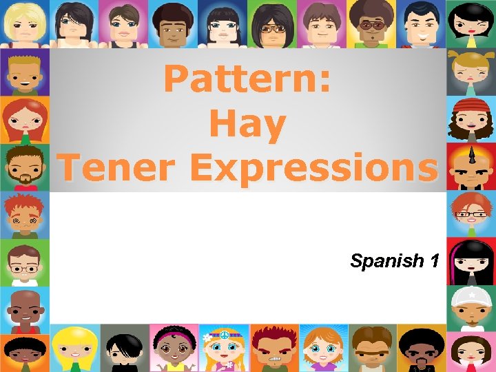 Pattern: Hay Tener Expressions Spanish 1 