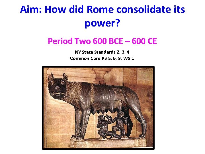 Aim: How did Rome consolidate its power? Period Two 600 BCE – 600 CE