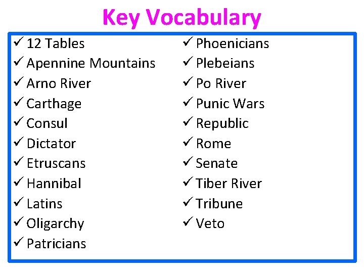 Key Vocabulary ü 12 Tables ü Apennine Mountains ü Arno River ü Carthage ü