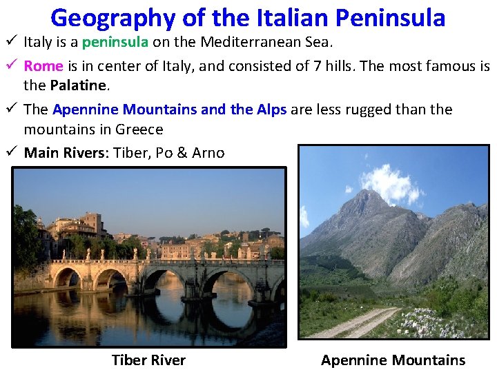 Geography of the Italian Peninsula ü Italy is a peninsula on the Mediterranean Sea. Geography of the Italian Peninsula ü Italy is a peninsula on the Mediterranean Sea.