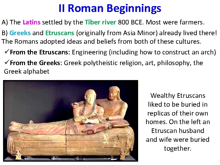 II Roman Beginnings A) The Latins settled by the Tiber river 800 BCE. Most