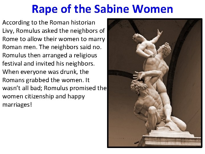 Rape of the Sabine Women According to the Roman historian Livy, Romulus asked the