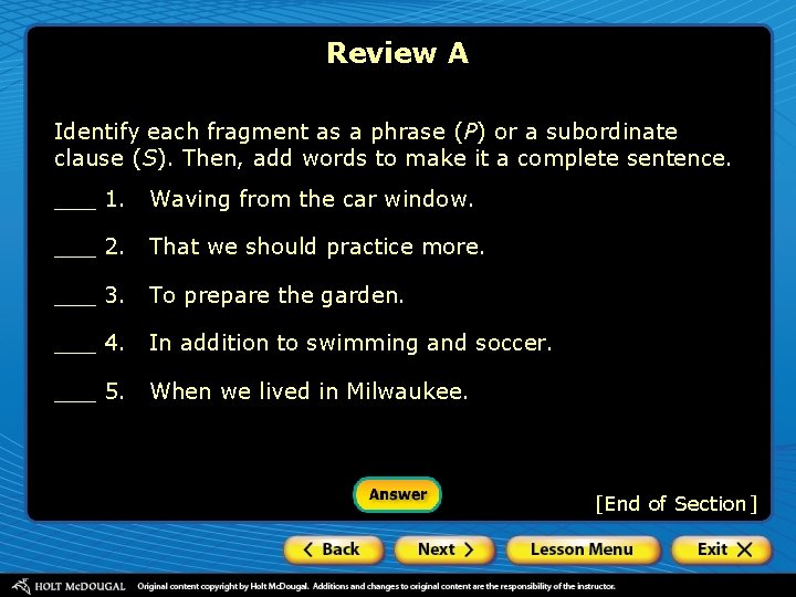 Review A Identify each fragment as a phrase (P) or a subordinate clause (S).