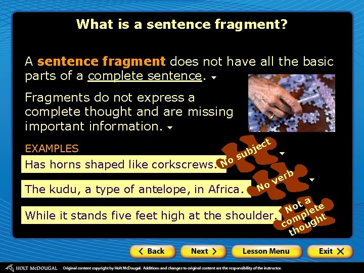 What is a sentence fragment? A sentence fragment does not have all the basic