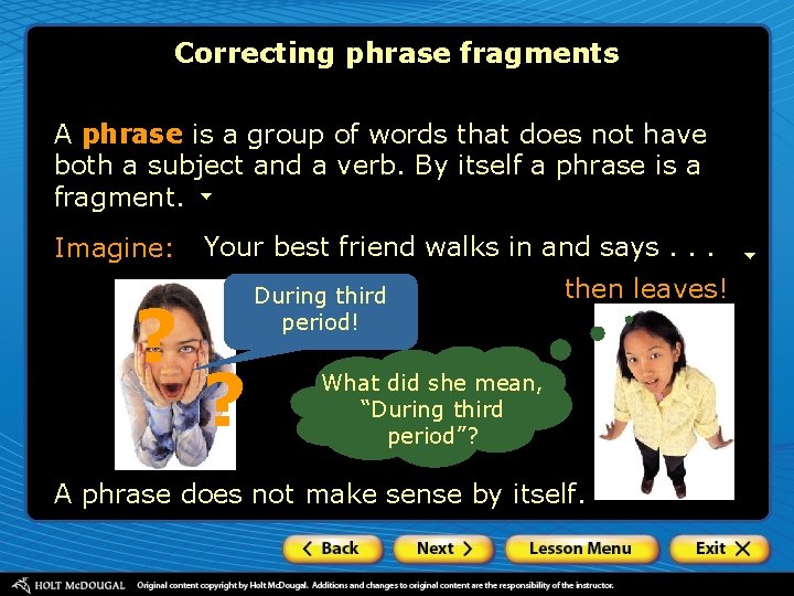 Correcting phrase fragments A phrase is a group of words that does not have