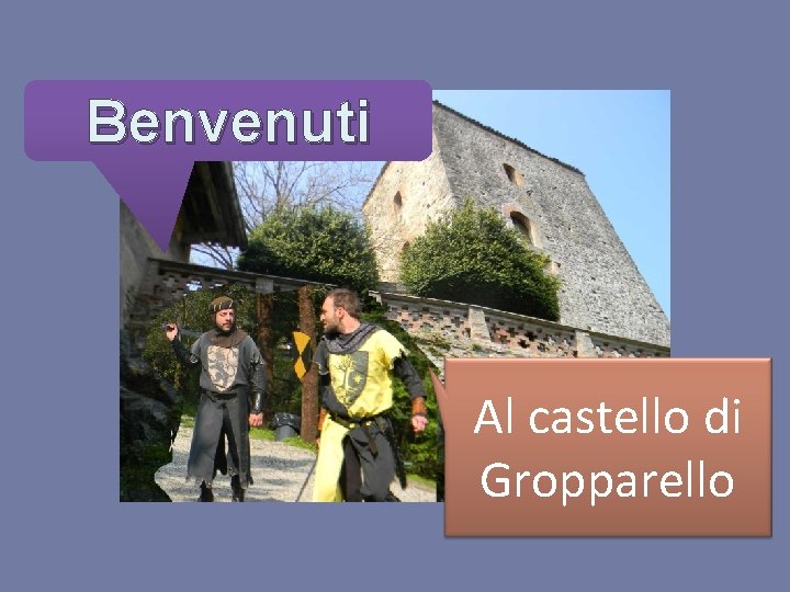 Benvenuti Al castello di Gropparello 