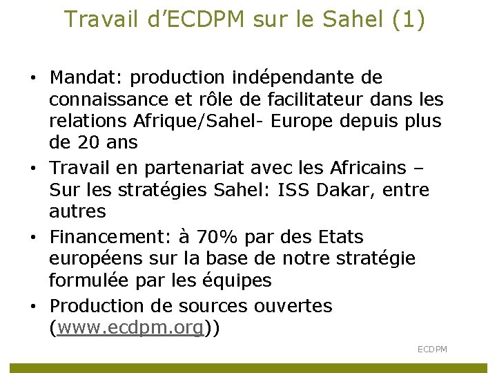 Travail d’ECDPM sur le Sahel (1) • Mandat: production indépendante de connaissance et rôle