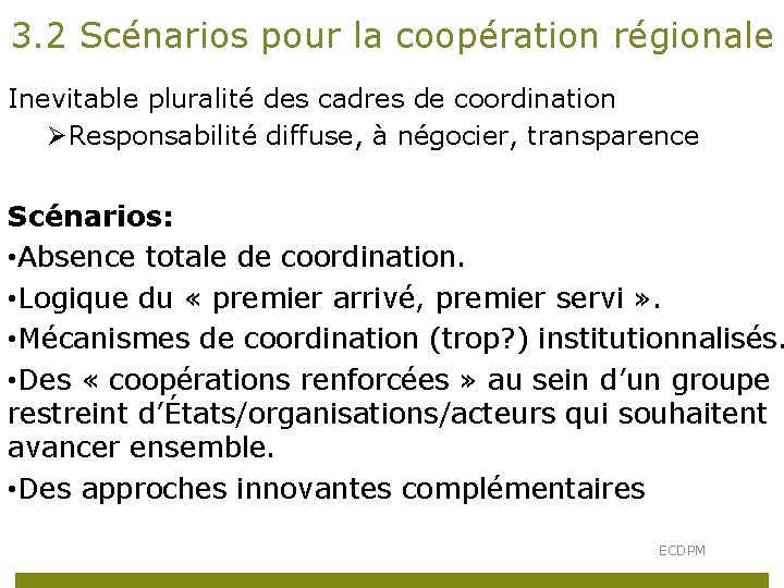 3. 2 Scénarios pour la coopération régionale Inevitable pluralité des cadres de coordination ØResponsabilité