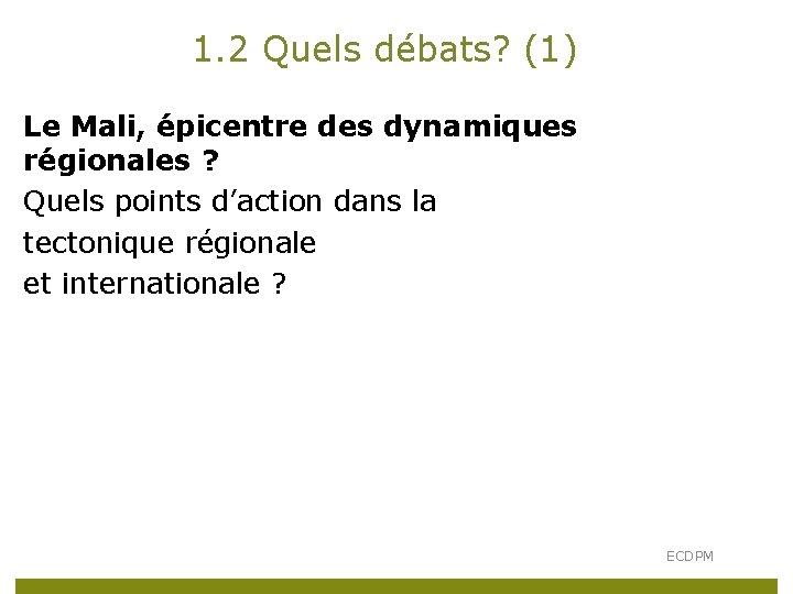 1. 2 Quels débats? (1) Le Mali, épicentre des dynamiques régionales ? Quels points