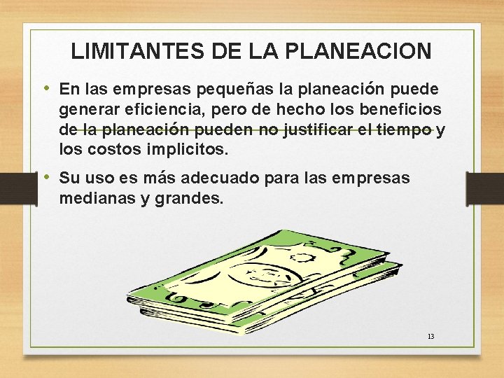 LIMITANTES DE LA PLANEACION • En las empresas pequeñas la planeación puede generar eficiencia,