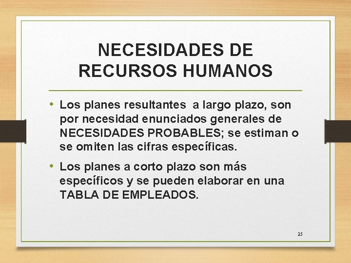 NECESIDADES DE RECURSOS HUMANOS • Los planes resultantes a largo plazo, son por necesidad