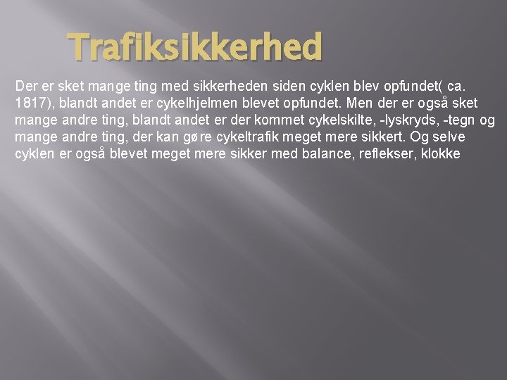 Trafiksikkerhed Der er sket mange ting med sikkerheden siden cyklen blev opfundet( ca. 1817), Trafiksikkerhed Der er sket mange ting med sikkerheden siden cyklen blev opfundet( ca. 1817),