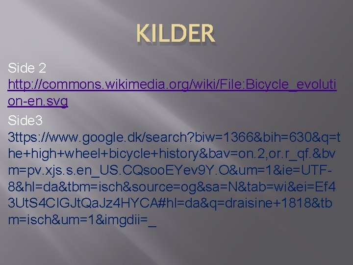 KILDER Side 2 http: //commons. wikimedia. org/wiki/File: Bicycle_evoluti on-en. svg Side 3 3 ttps: KILDER Side 2 http: //commons. wikimedia. org/wiki/File: Bicycle_evoluti on-en. svg Side 3 3 ttps: