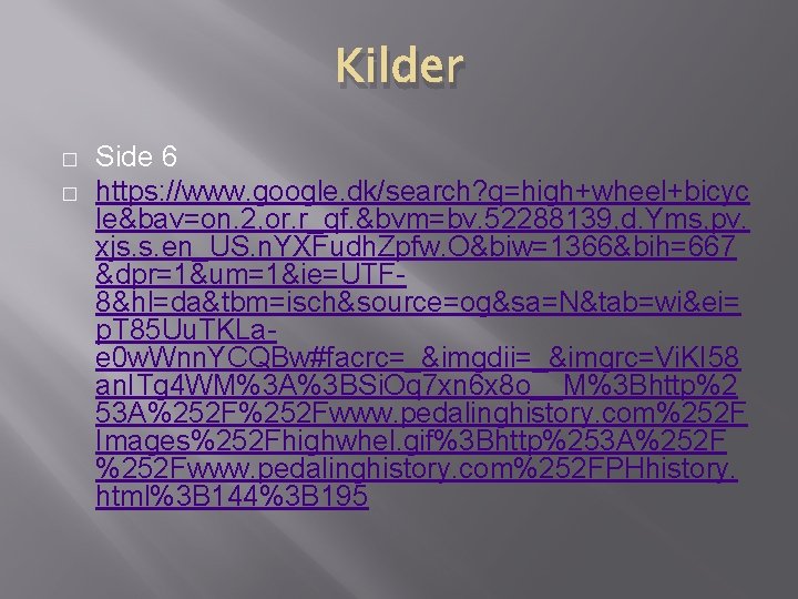 Kilder � � Side 6 https: //www. google. dk/search? q=high+wheel+bicyc le&bav=on. 2, or. r_qf. Kilder � � Side 6 https: //www. google. dk/search? q=high+wheel+bicyc le&bav=on. 2, or. r_qf.