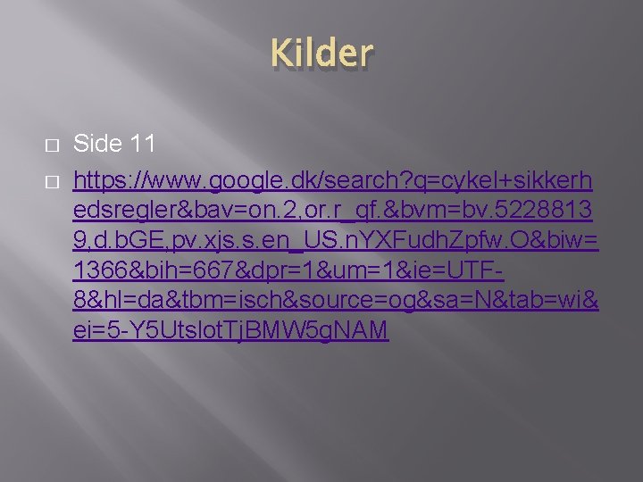 Kilder � � Side 11 https: //www. google. dk/search? q=cykel+sikkerh edsregler&bav=on. 2, or. r_qf. Kilder � � Side 11 https: //www. google. dk/search? q=cykel+sikkerh edsregler&bav=on. 2, or. r_qf.