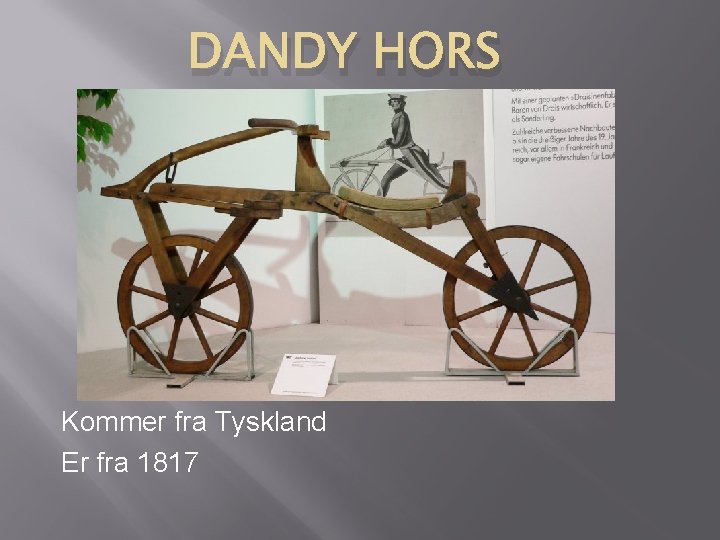 DANDY HORS Kommer fra Tyskland Er fra 1817 DANDY HORS Kommer fra Tyskland Er fra 1817