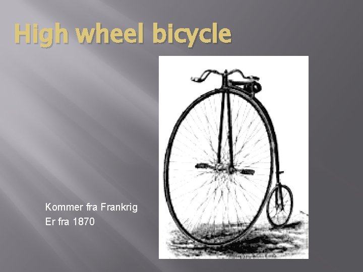 High wheel bicycle Kommer fra Frankrig Er fra 1870 High wheel bicycle Kommer fra Frankrig Er fra 1870