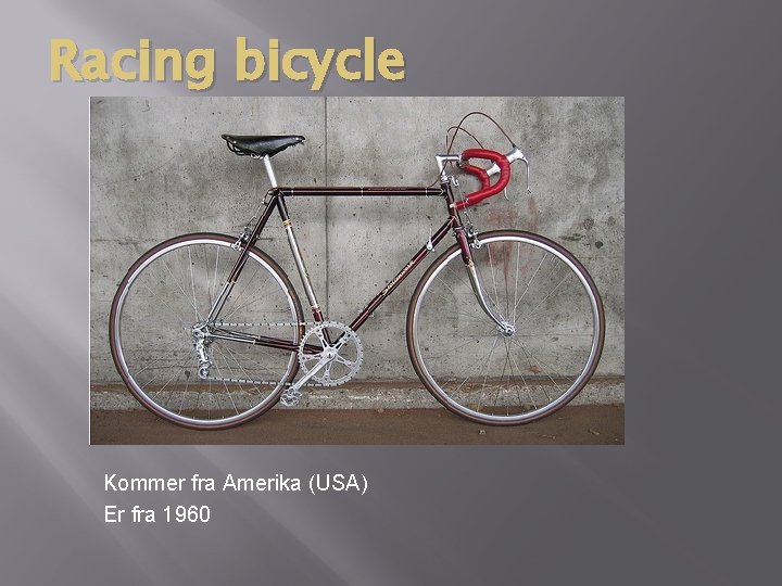 Racing bicycle Kommer fra Amerika (USA) Er fra 1960 Racing bicycle Kommer fra Amerika (USA) Er fra 1960