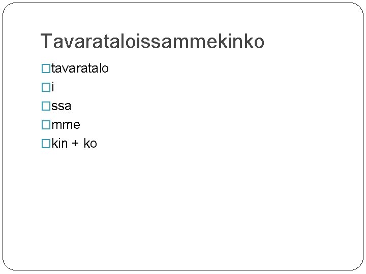 Tavarataloissammekinko �tavaratalo �i �ssa �mme �kin + ko 