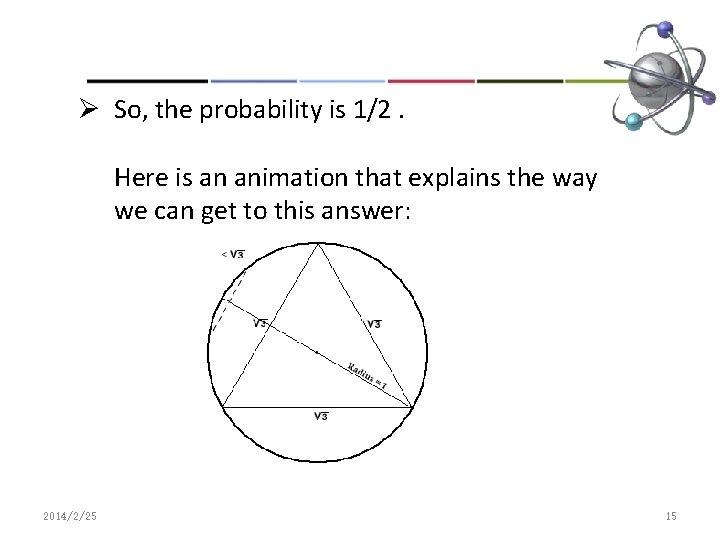 Ø So, the probability is 1/2. Here is an animation that explains the way