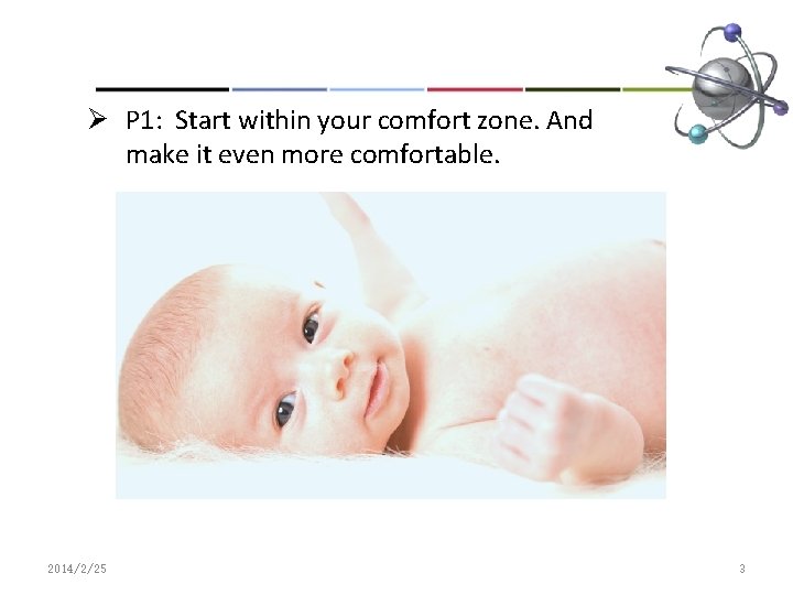 Ø P 1: Start within your comfort zone. And make it even more comfortable.