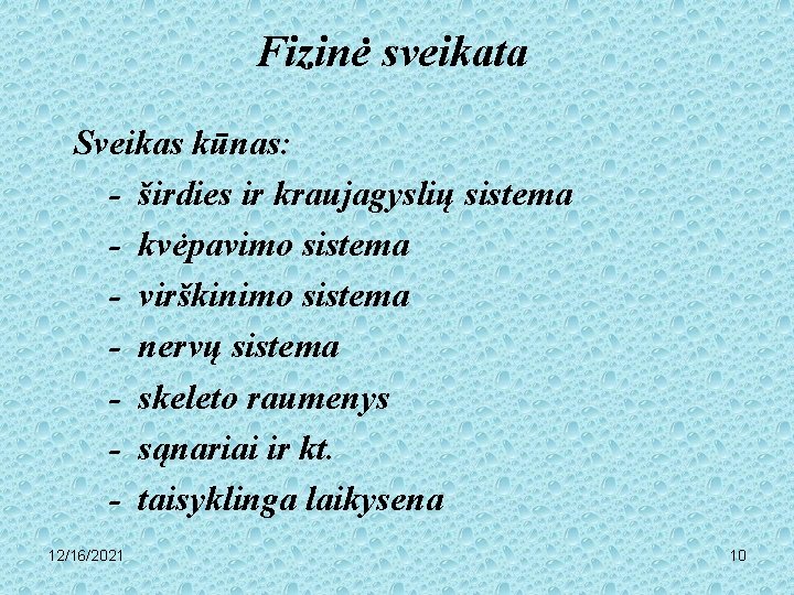 Fizinė sveikata Sveikas kūnas: - širdies ir kraujagyslių sistema - kvėpavimo sistema - virškinimo