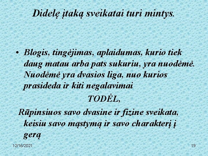 Didelę įtaką sveikatai turi mintys. • Blogis, tingėjimas, aplaidumas, kurio tiek daug matau arba