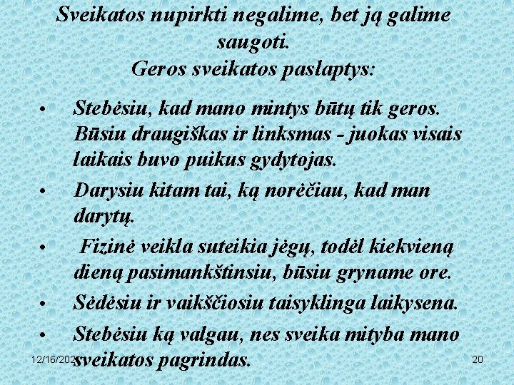 Sveikatos nupirkti negalime, bet ją galime saugoti. Geros sveikatos paslaptys: Stebėsiu, kad mano mintys