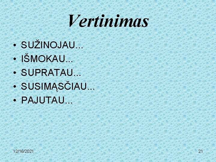 Vertinimas • • • SUŽINOJAU. . . IŠMOKAU. . . SUPRATAU. . . SUSIMĄSČIAU.