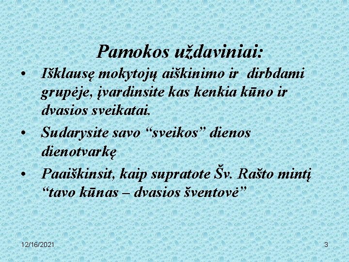 Pamokos uždaviniai: • Išklausę mokytojų aiškinimo ir dirbdami grupėje, įvardinsite kas kenkia kūno ir