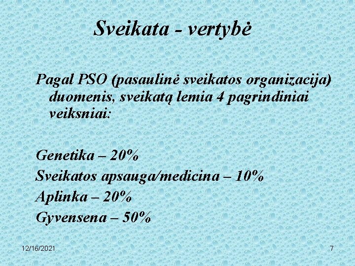 Sveikata - vertybė Pagal PSO (pasaulinė sveikatos organizacija) duomenis, sveikatą lemia 4 pagrindiniai veiksniai: