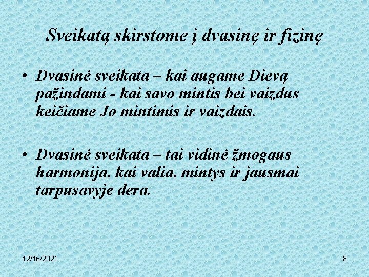 Sveikatą skirstome į dvasinę ir fizinę • Dvasinė sveikata – kai augame Dievą pažindami