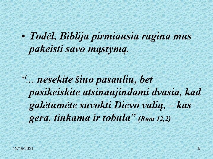  • Todėl, Biblija pirmiausia ragina mus pakeisti savo mąstymą. “. . . nesekite