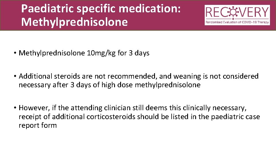 Paediatric specific medication: Methylprednisolone • Methylprednisolone 10 mg/kg for 3 days • Additional steroids
